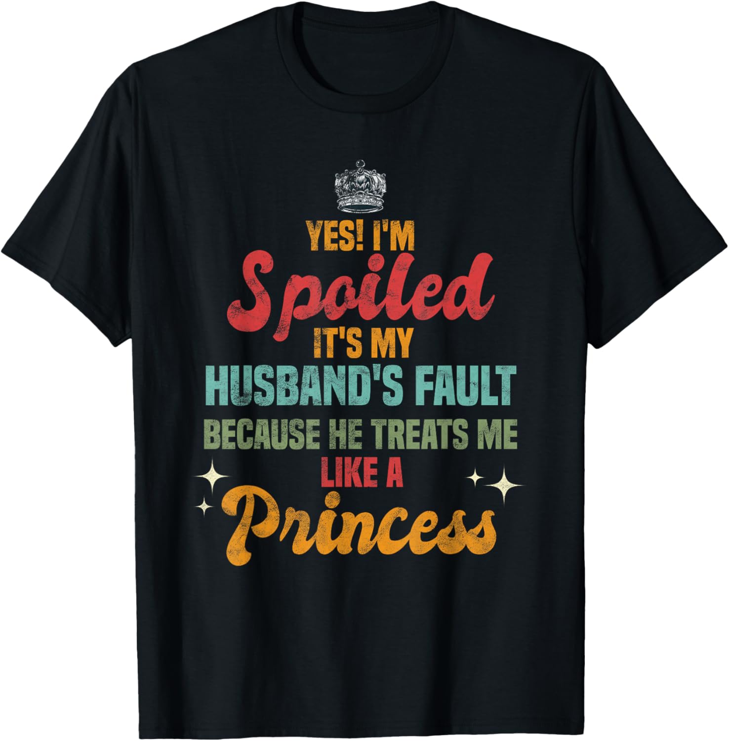 Yes Im Spoiled Its My Husband's Fault Me Like A Princess T-Shirt - T-Shirt | Black
