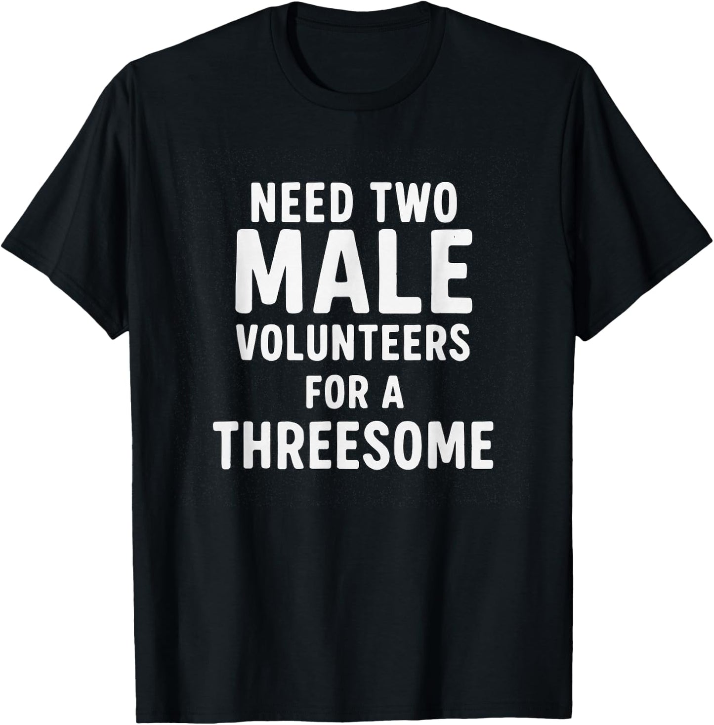Need Two Male Volunteers for A Threesome Humour T-Shirt - T-Shirt | Black