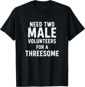 Need Two Male Volunteers for A Threesome Humour T-Shirt - T-Shirt | Black