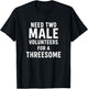 Need Two Male Volunteers for A Threesome Humour T-Shirt - T-Shirt | Black