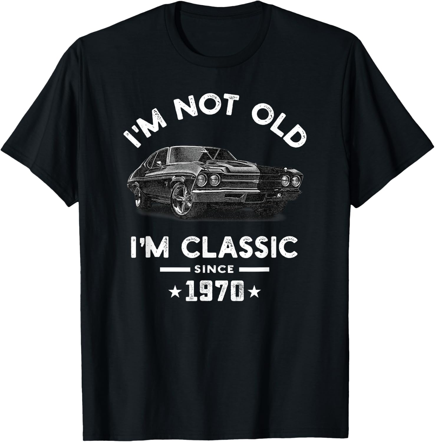 I'm Not Old I'm Classic Since 1970 Vintage Chevelle 54 Years T-Shirt - T-Shirt | Black