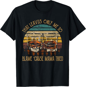 That Leaves Only Me To Blame 'Cause Mama Tried Music Country T-Shirt - T-Shirt | Black