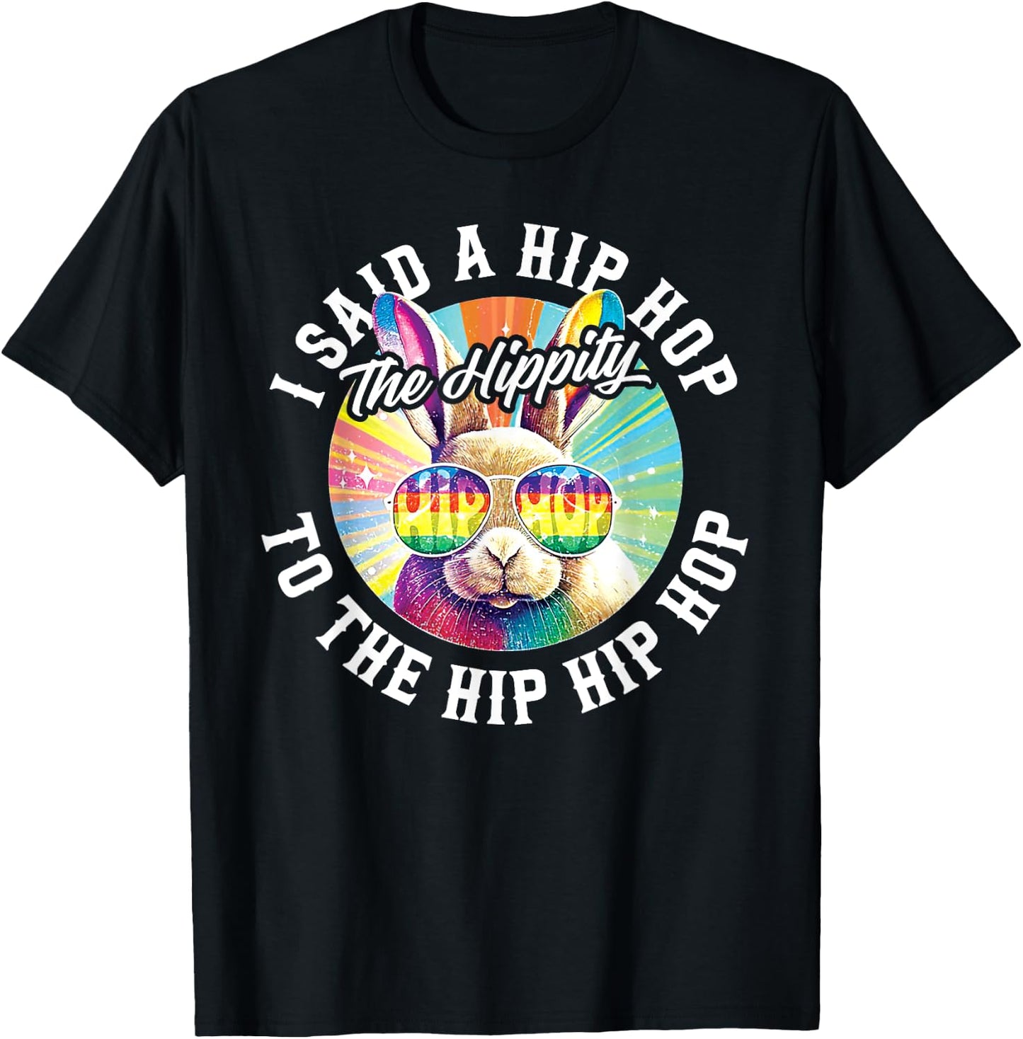 I Said Hip The Hippity To Hop Hip Hop Bunny Funny Easter T-Shirt - T-Shirt | Black
