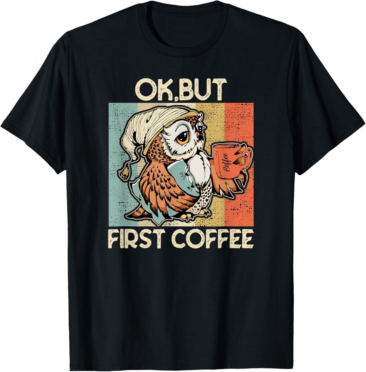Ok But First Coffee for Coffee Lovers Owl T-Shirt - T-Shirt | Black
