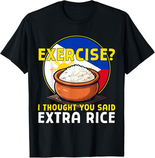Exercise I Thought You Said Extra Rice Funny Philippines T-Shirt - T-Shirt | Black