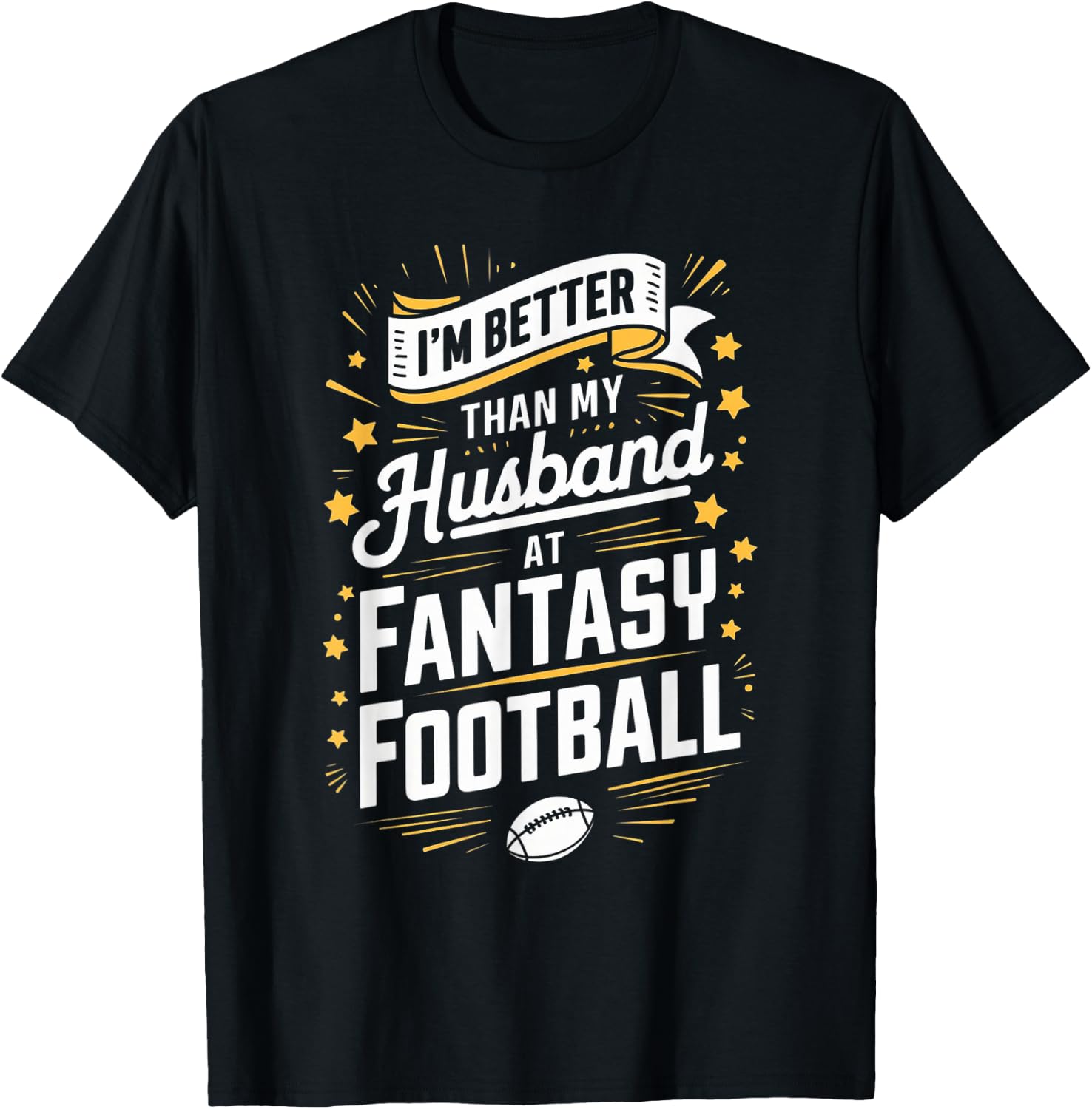 I'm Better Than My Husband At Fantasy Football T-Shirt - T-Shirt | Black