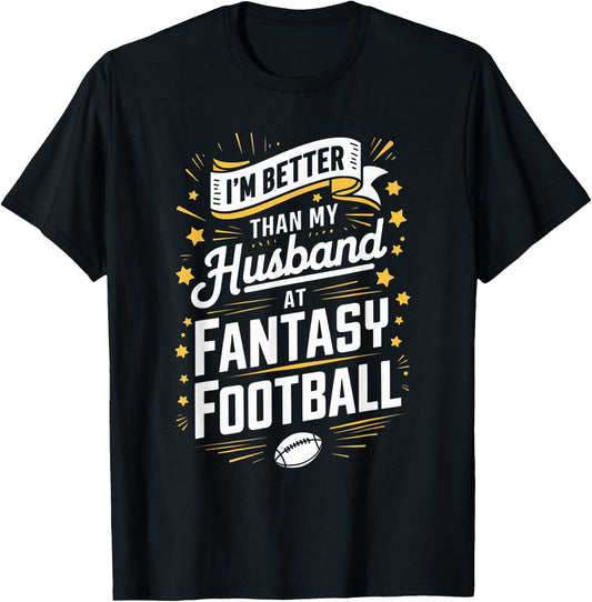 I'm Better Than My Husband At Fantasy Football T-Shirt - T-Shirt | Black