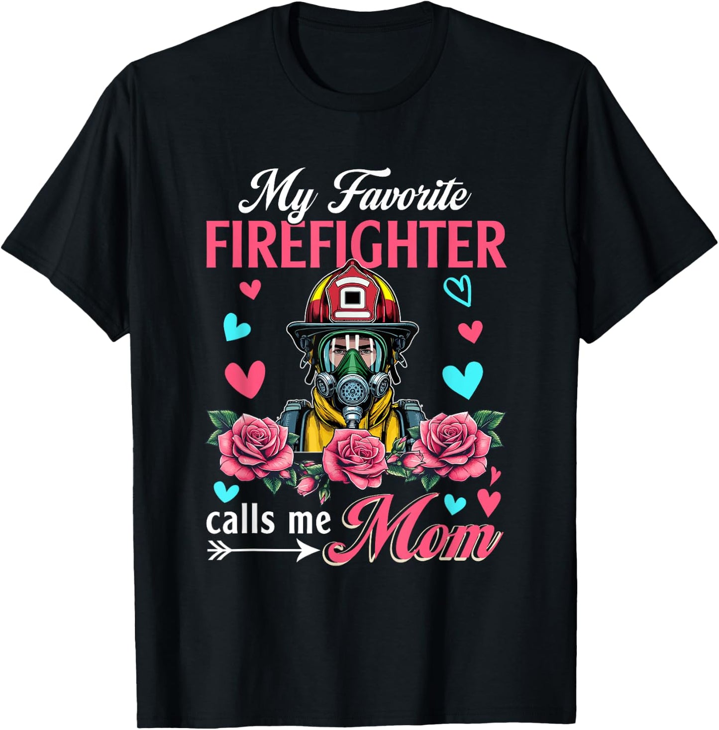 My Favorite Firefighter Calls Me Mom Mother's Day Flowers T-Shirt - T-Shirt | Black