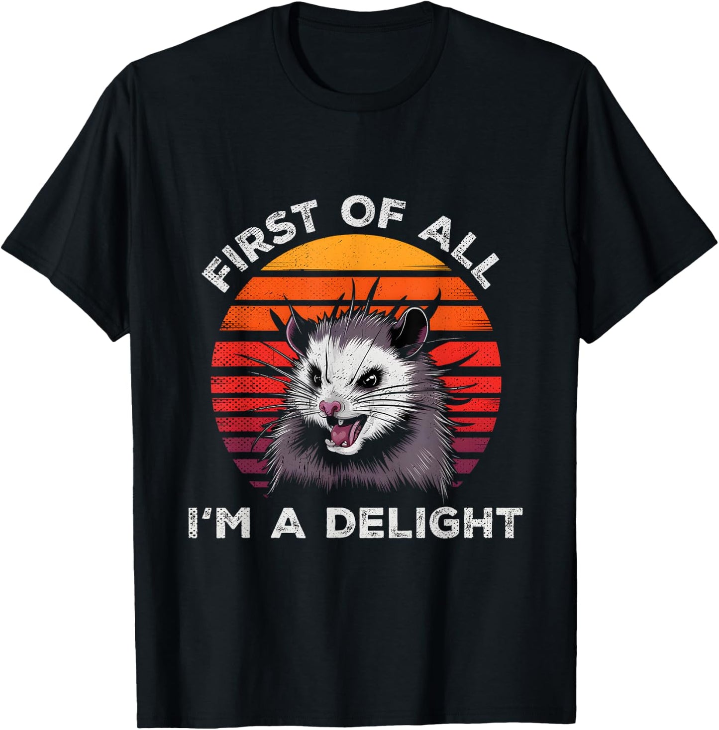 Sarcastic Pun Opossum Men Women First Of All Im A Delight T-Shirt - T-Shirt | Black