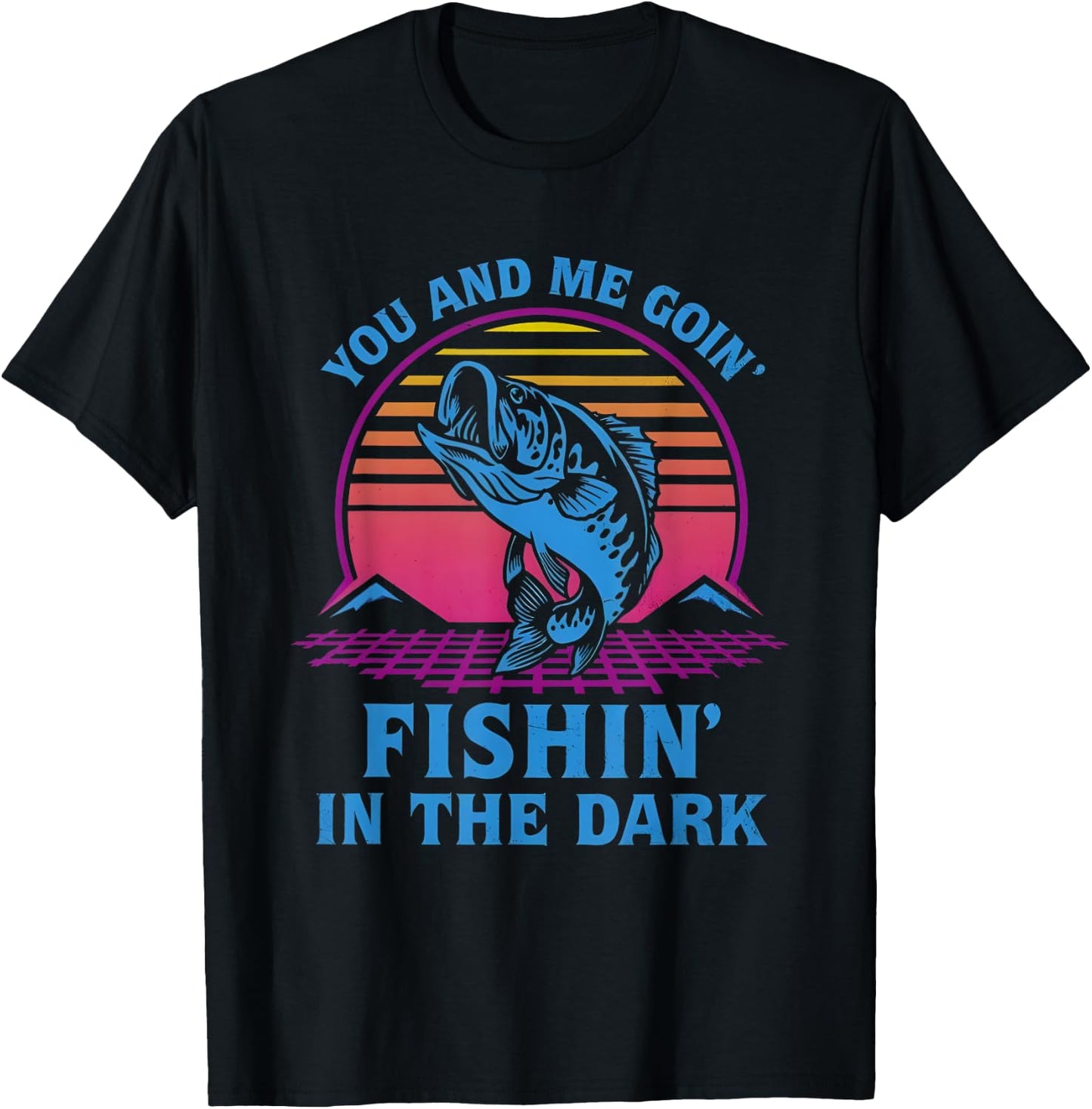 You And Me Goin’ Fishin’ In The Dark T-Shirt - T-Shirt | Black