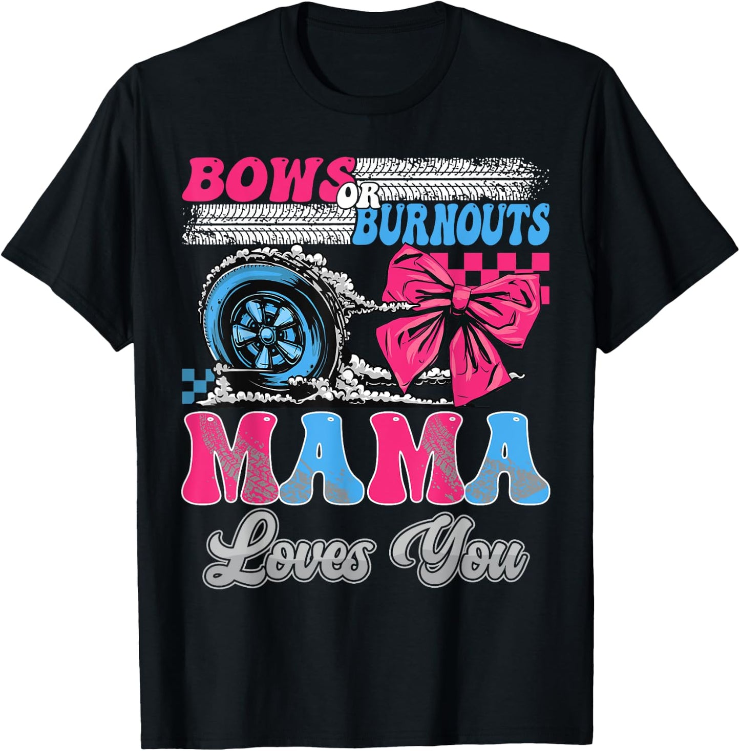 Burnouts or Bows Mama Loves You Gender Reveal Party T-Shirt - T-Shirt | Black