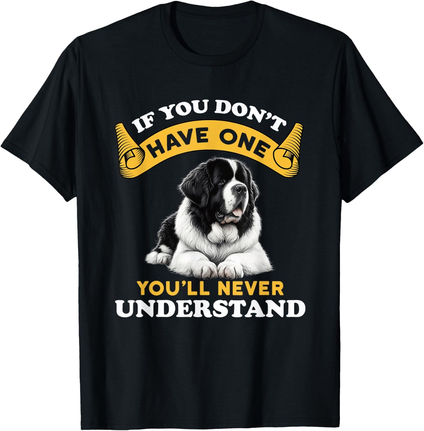 If You Don't Have One You'll Never Understand Landseer Dog T-Shirt - T-Shirt | Black