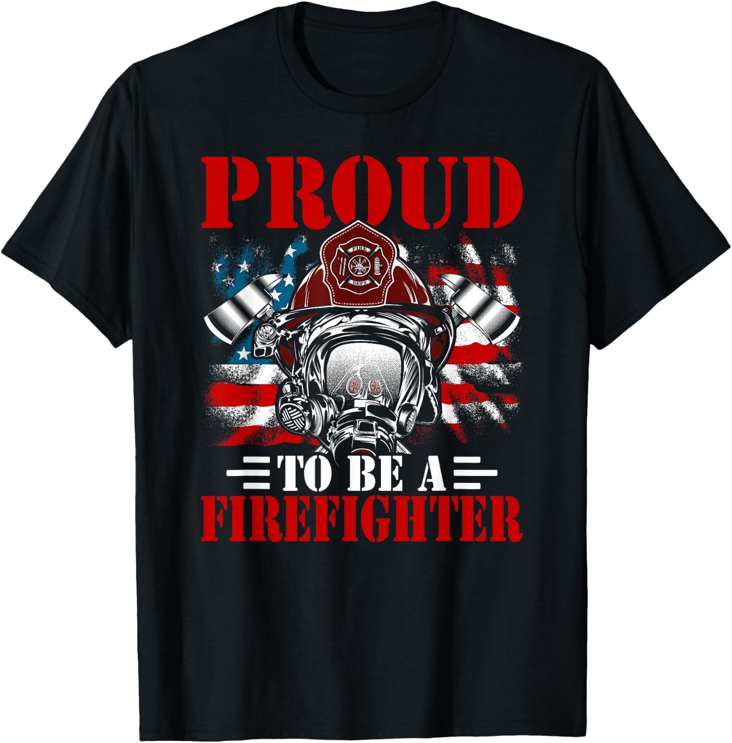 Proud To Be A Firefighter Fireman Firefighting T-Shirt - T-Shirt | Black