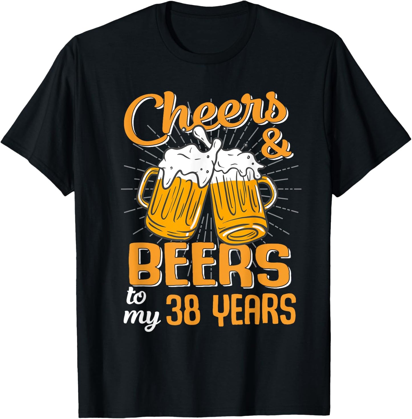 Cheers And Beers To My 38 Years 38th Birthday Funny Birthday T-Shirt - T-Shirt | Black