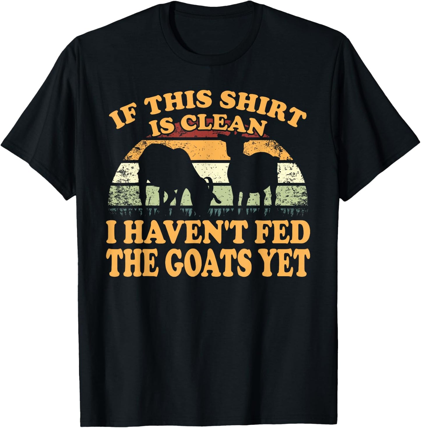 Farm Animal I Haven't Fed The Goats Yet Goat T-Shirt - T-Shirt | Black