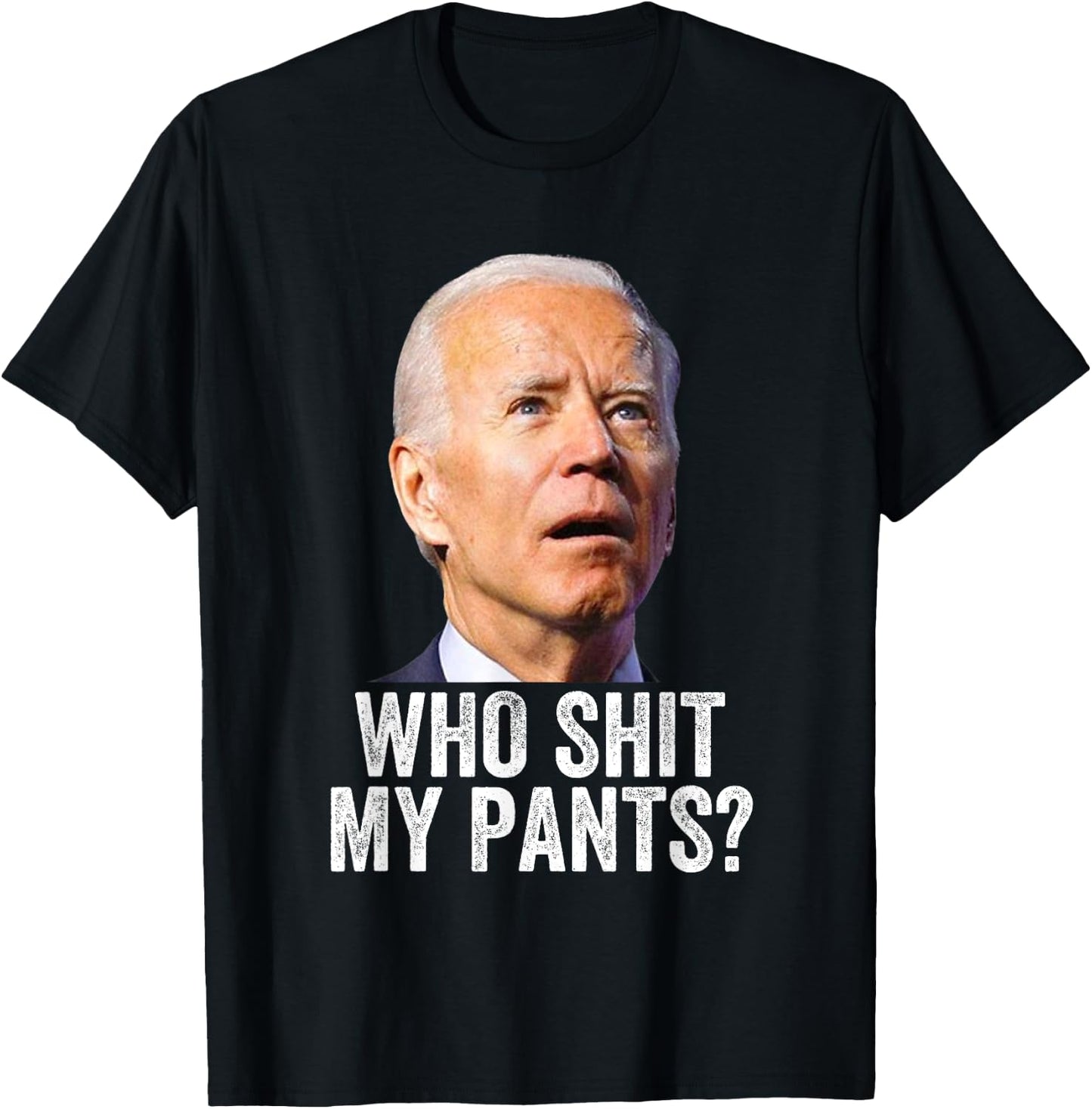 Who Shit My Pants? Funny Anti Joe Biden, Conservative Humor T-Shirt - T-Shirt | Black
