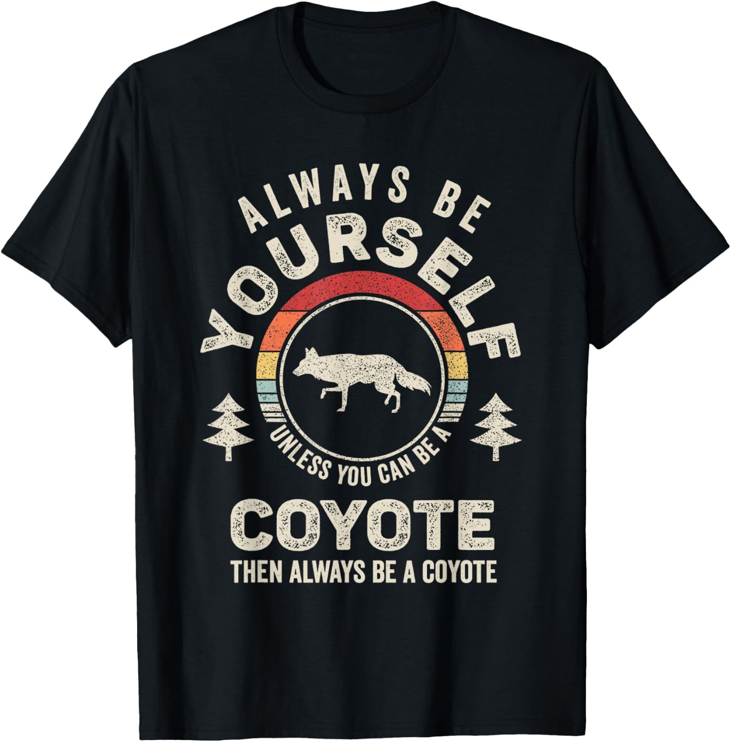 Retro Always Be Yourself Unless You Can Be A Coyote T-Shirt - T-Shirt | Black