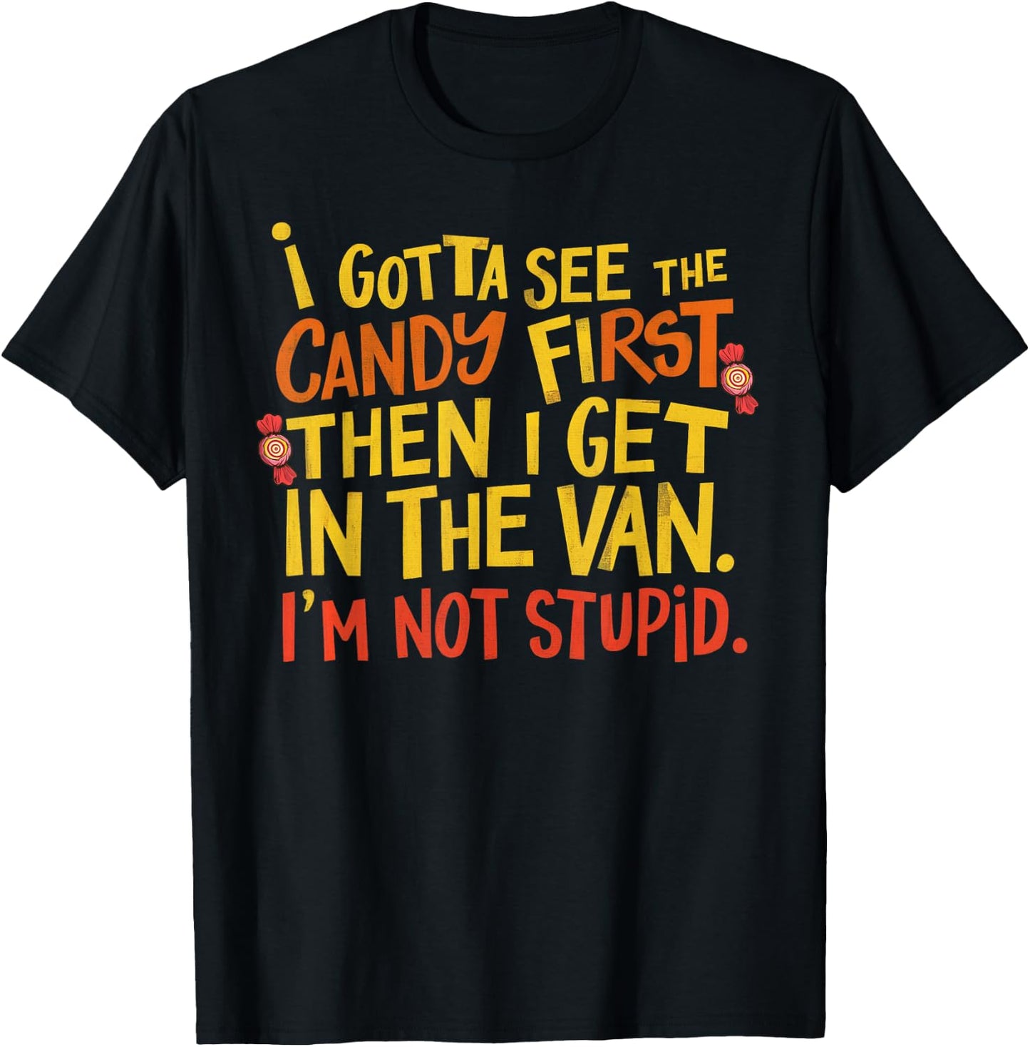 I Gotta See The Candy First Im Not Stupid Creepy Adult Funny T-Shirt - T-Shirt | Black