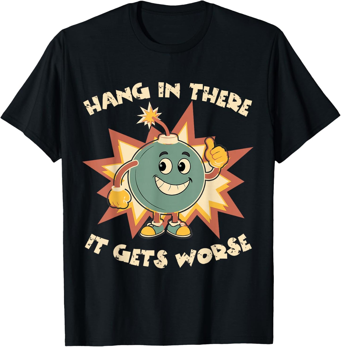 Funny Cute Bomb Hang In There Sarcasm It Gets Worse T-Shirt - T-Shirt | Black