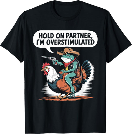 Hold On Partner I'm Overstimulated Cowboy Frog Humor T-Shirt - T-Shirt | Black