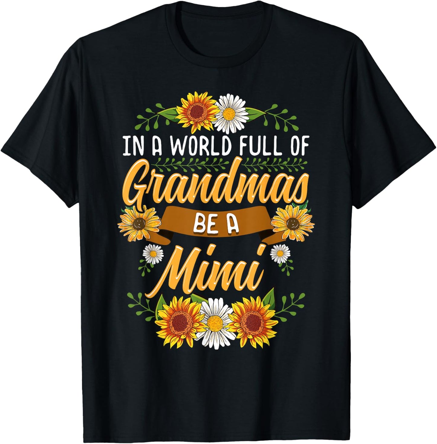 In A World Full Of Grandmas Be A Mimi Shirt Sunflower Gift T-Shirt - T-Shirt | Black