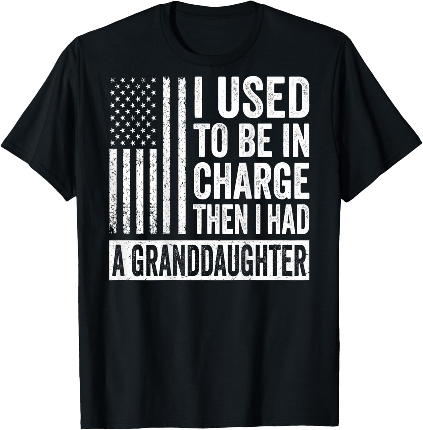 (On Back) I Used to Be in Charge Then I Had A Granddaughter T-Shirt - T-Shirt | Black