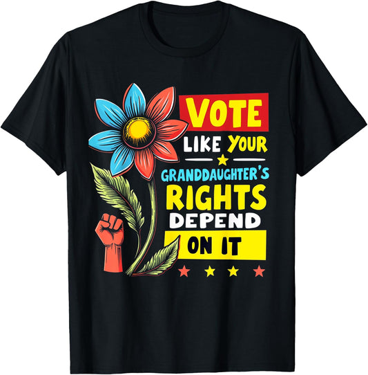Vote Like Your Granddaughters Rights Depend on it Men Women T-Shirt - T-Shirt | Black