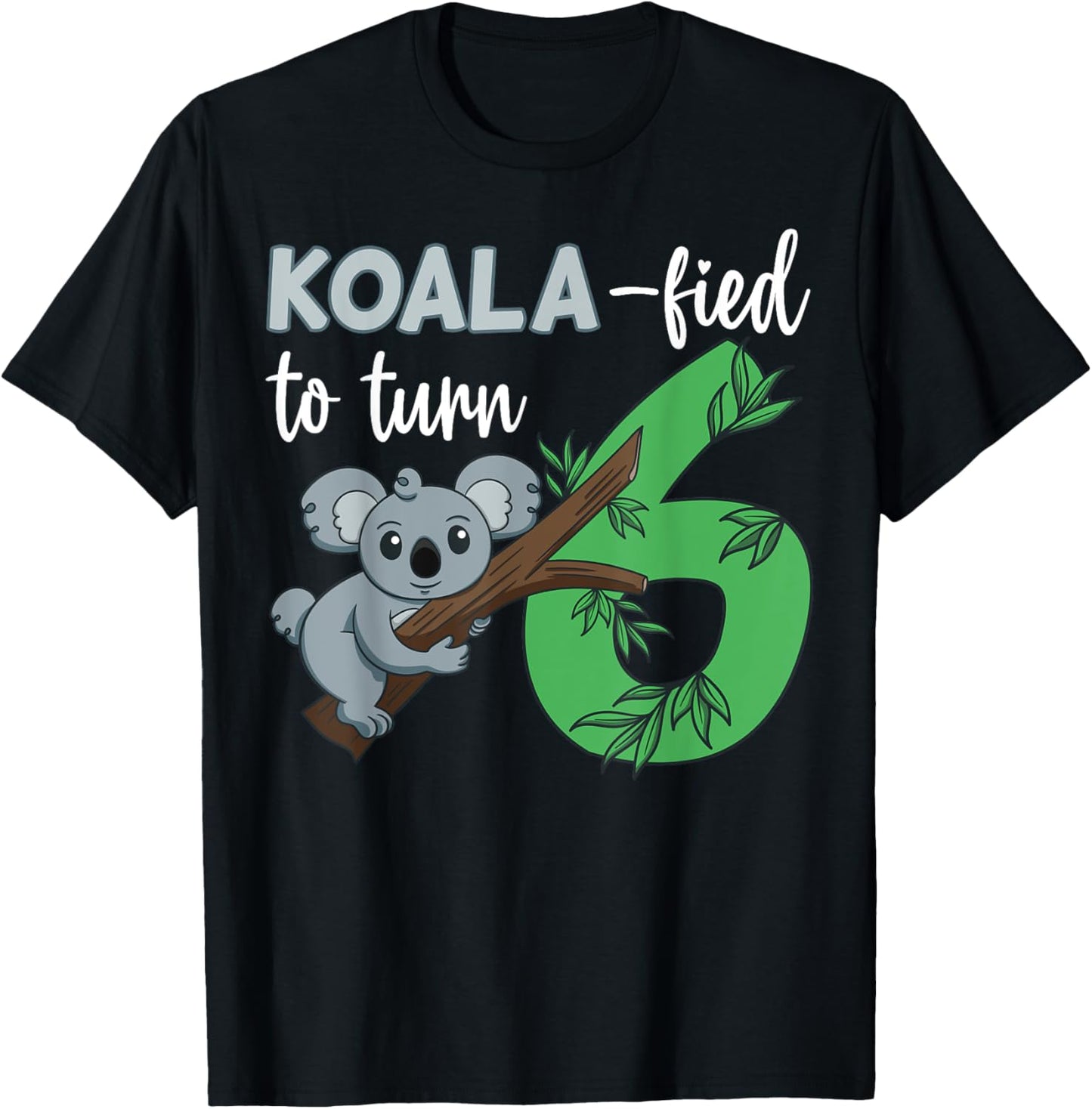 Koala-fied To Turn 6 Birthday Koala Party Celebration 6th T-Shirt - T-Shirt | Black
