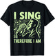I Sing Therefore I Am Vocalist T-Shirt - T-Shirt | Black