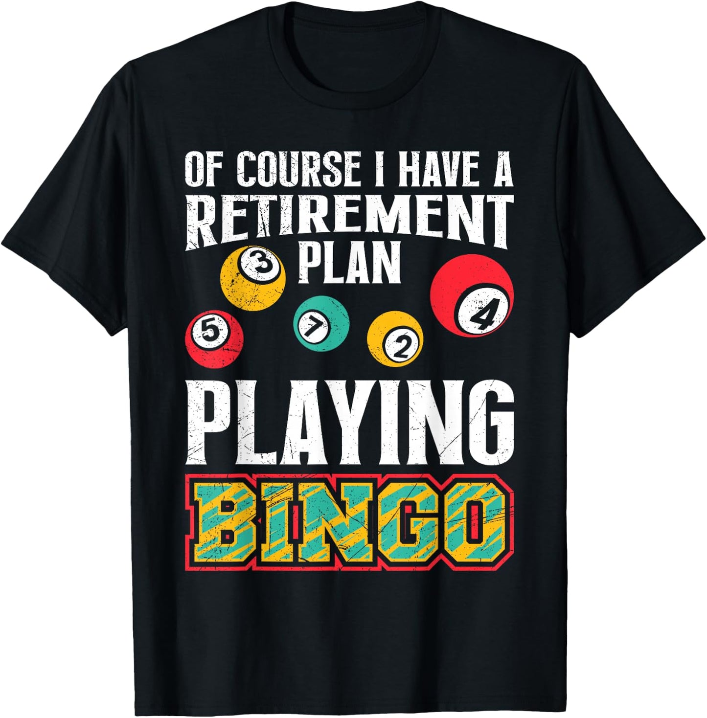 Bingo OF COURSE I HAVE A RETIREMENT PLAN BINGO T-Shirt - T-Shirt | Black
