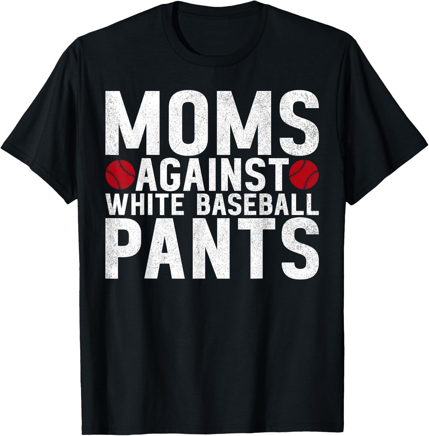 Moms Against White Baseball Pants Mama Mothers Day T-Shirt - T-Shirt | Black