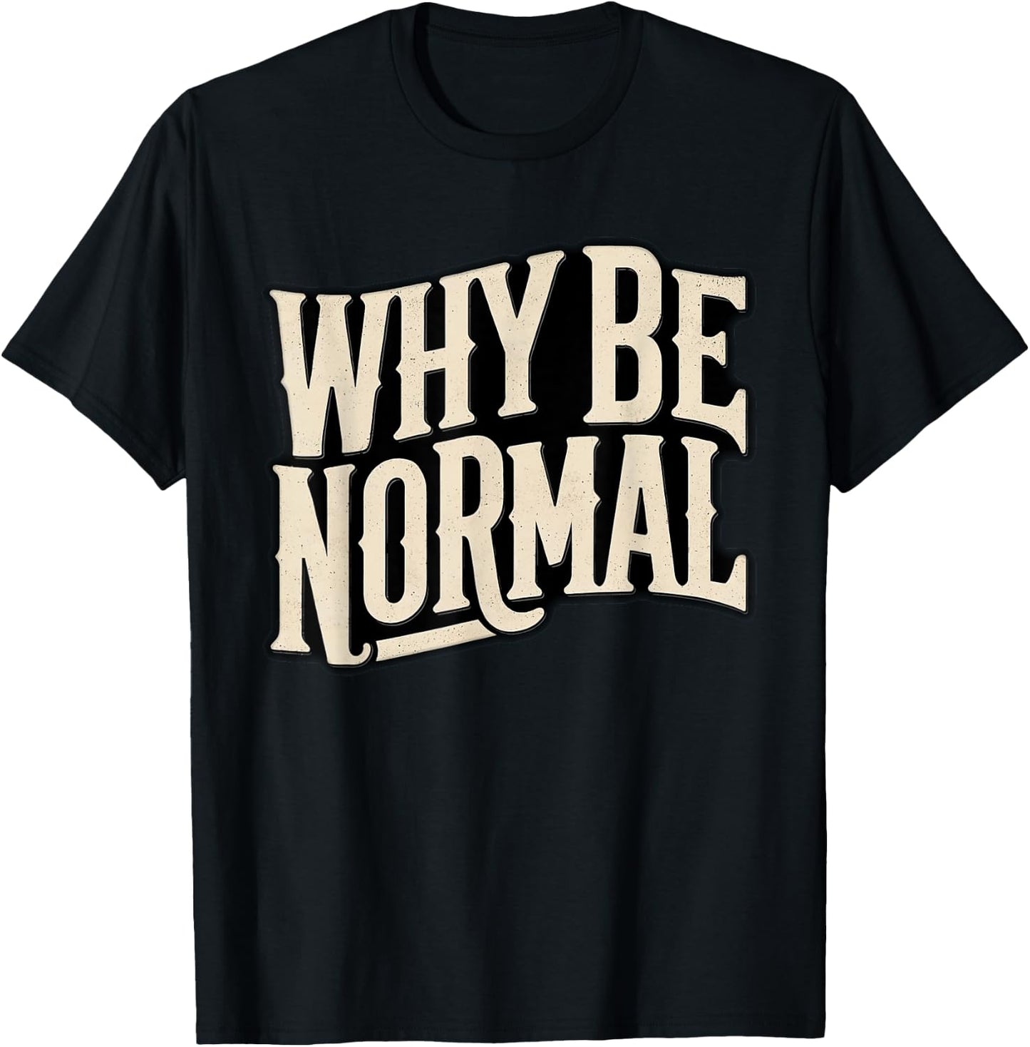Why Be Normal Funny Graphic Novelty Vintage T-Shirt - T-Shirt | Black