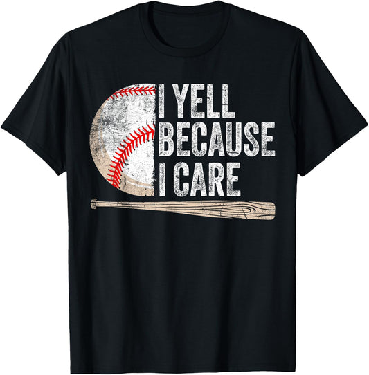 I Yell Because I Care Funny Baseball Fan Humor Baseball Dads T-Shirt - T-Shirt | Black