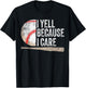 I Yell Because I Care Funny Baseball Fan Humor Baseball Dads T-Shirt - T-Shirt | Black