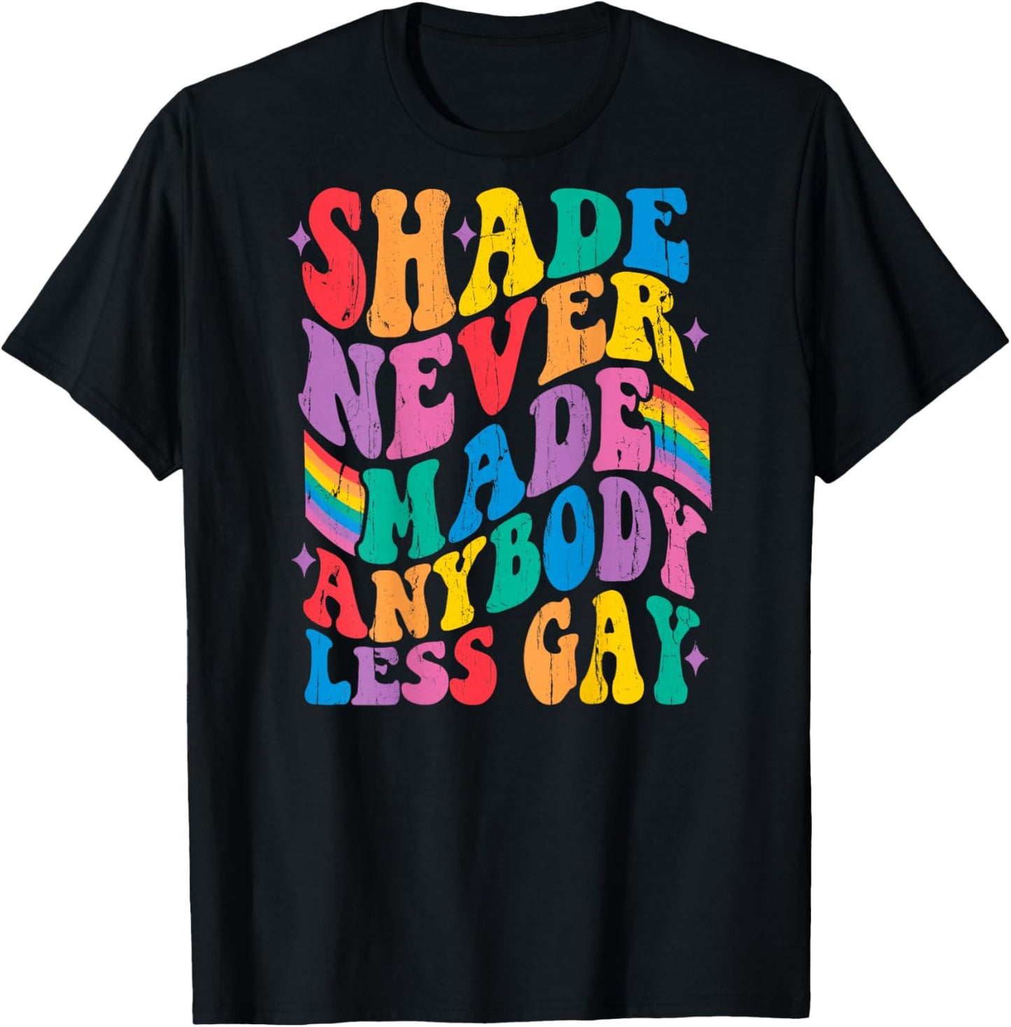 Shade Never Made Anybody Less Gay - On Back T-Shirt - T-Shirt | Black