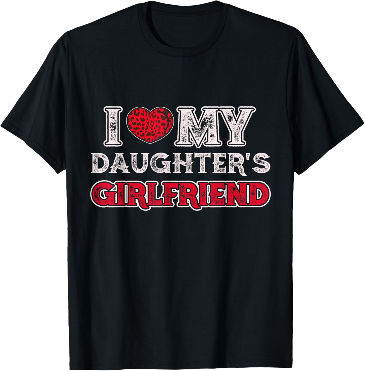 I Love My Daughter's Girlfriend Funny Daughter's Girlfriend T-Shirt - T-Shirt | Black