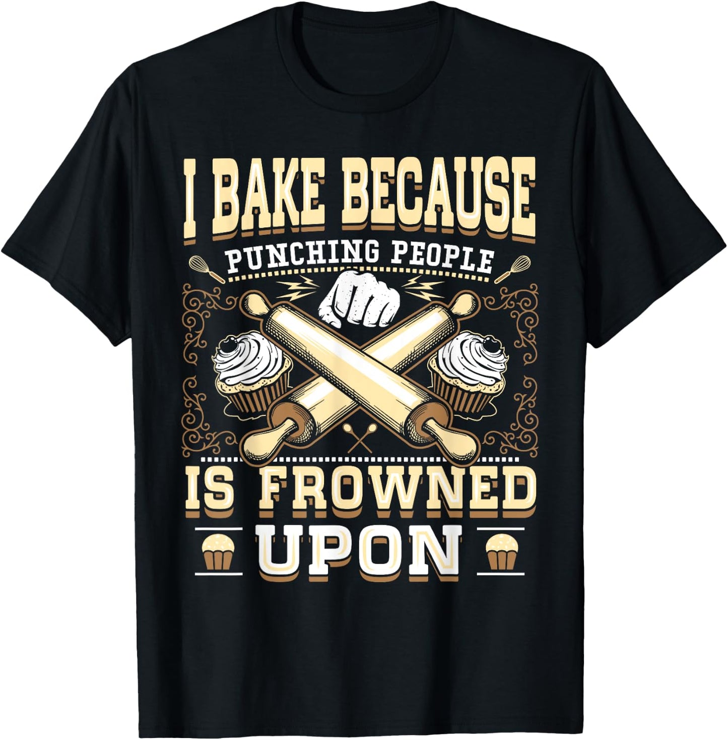 I Bake Because Punching People Is Frowned Upon Shirt T-Shirt - T-Shirt | Black