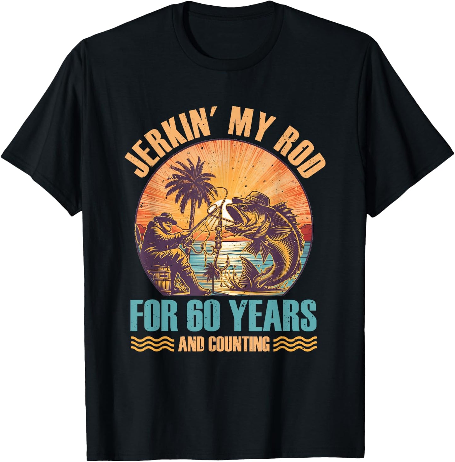 60Th Birthday For Fisherman Jerkin' My Rod 60 Years Fishing T-Shirt - T-Shirt | Black