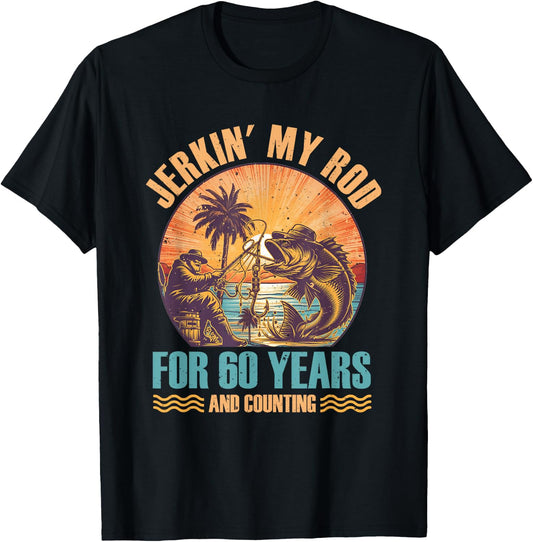 60Th Birthday For Fisherman Jerkin' My Rod 60 Years Fishing T-Shirt - T-Shirt | Black