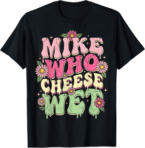 Mike Who Cheese Wet Funny Embarrassing Retro Groovy T-Shirt - T-Shirt | Black
