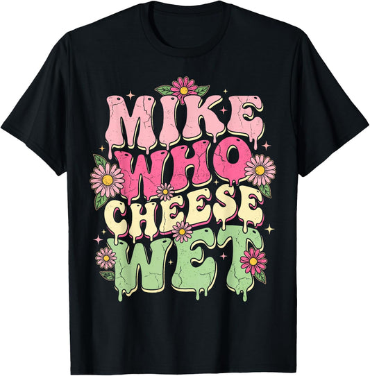 Mike Who Cheese Wet Funny Embarrassing Retro Groovy T-Shirt - T-Shirt | Black