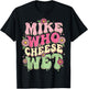 Mike Who Cheese Wet Funny Embarrassing Retro Groovy T-Shirt - T-Shirt | Black