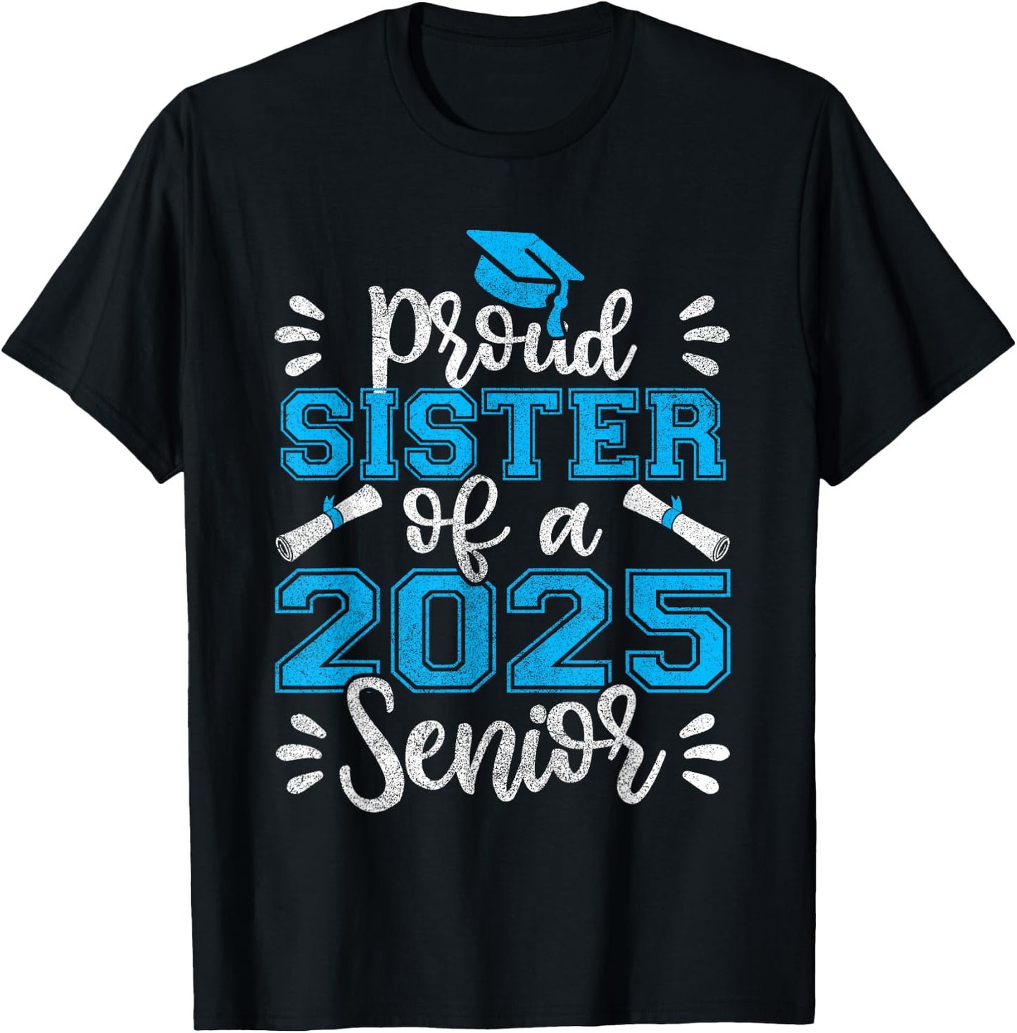 Proud Sister of a 2025 Senior Shirt Class of 2025 Graduation T-Shirt - T-Shirt | Black