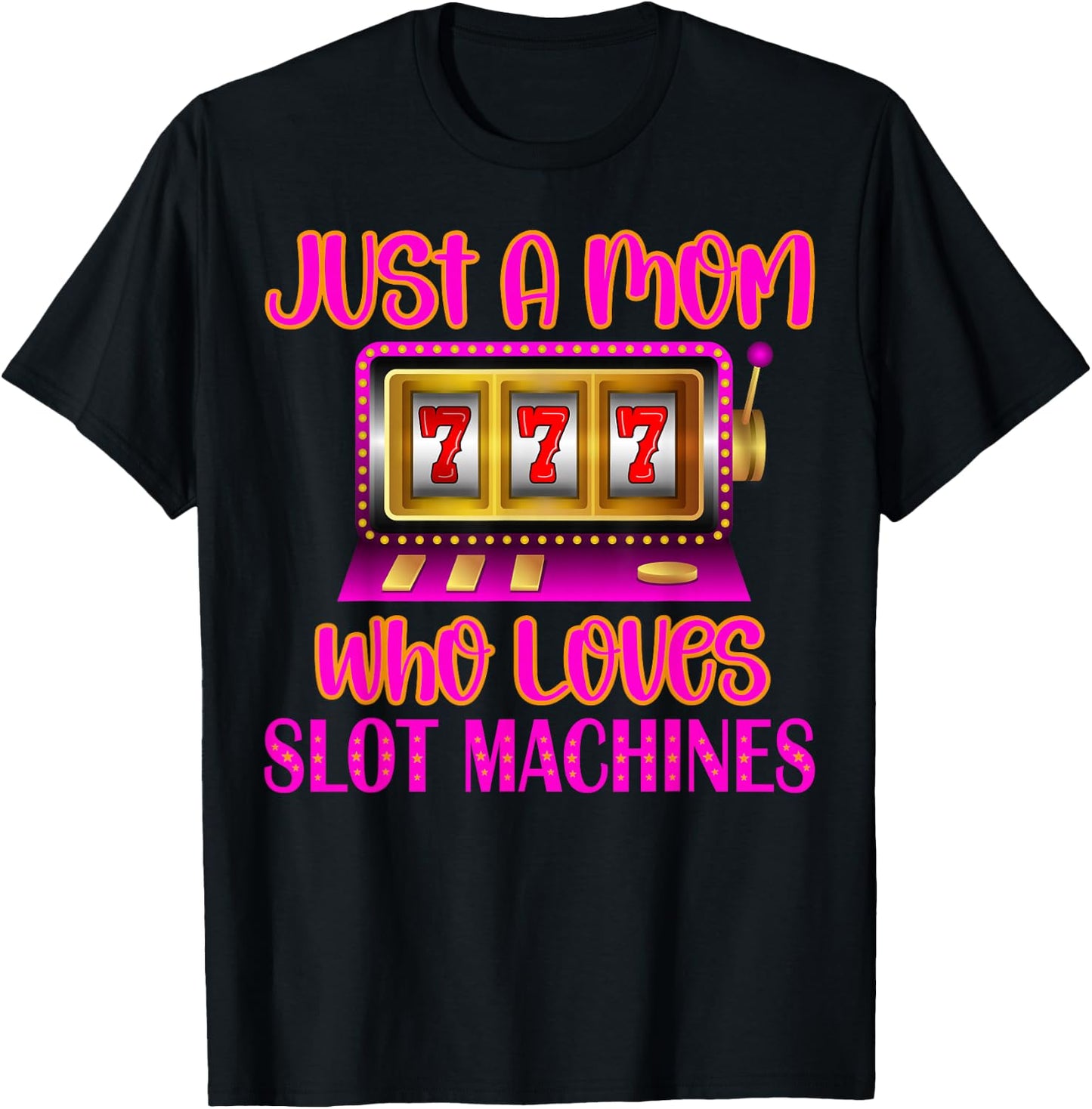 Casino Gambling Mother, Just A Mom Who Loves Slot Machines T-Shirt - T-Shirt | Black