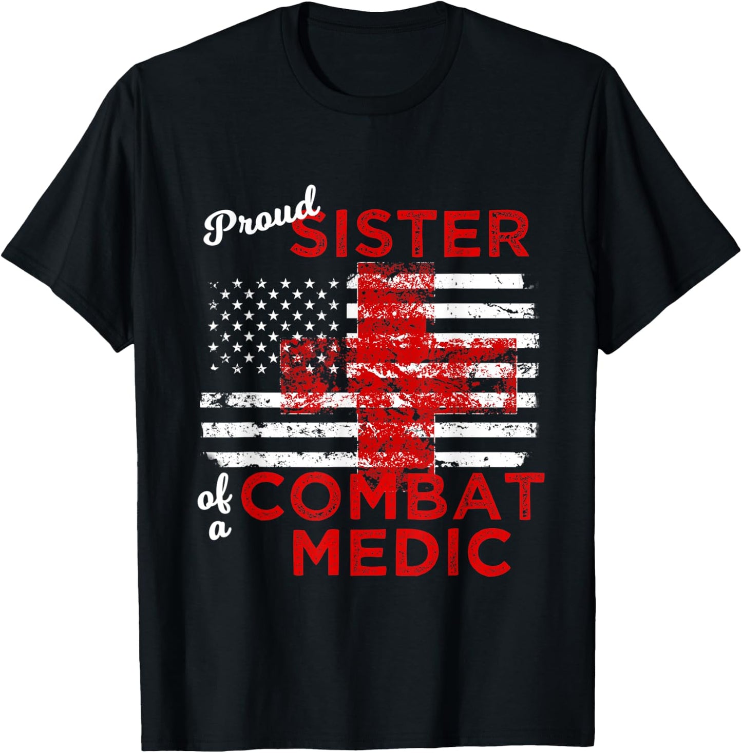 Proud Sister of a Combat Medic Distressed Flag T-Shirt - T-Shirt | Black