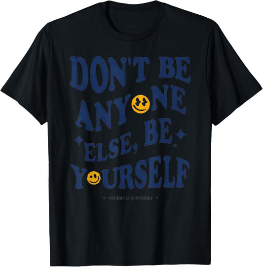 Don't Be Anyone Else, Be Yourself - Authenticity T-Shirt - T-Shirt | Black
