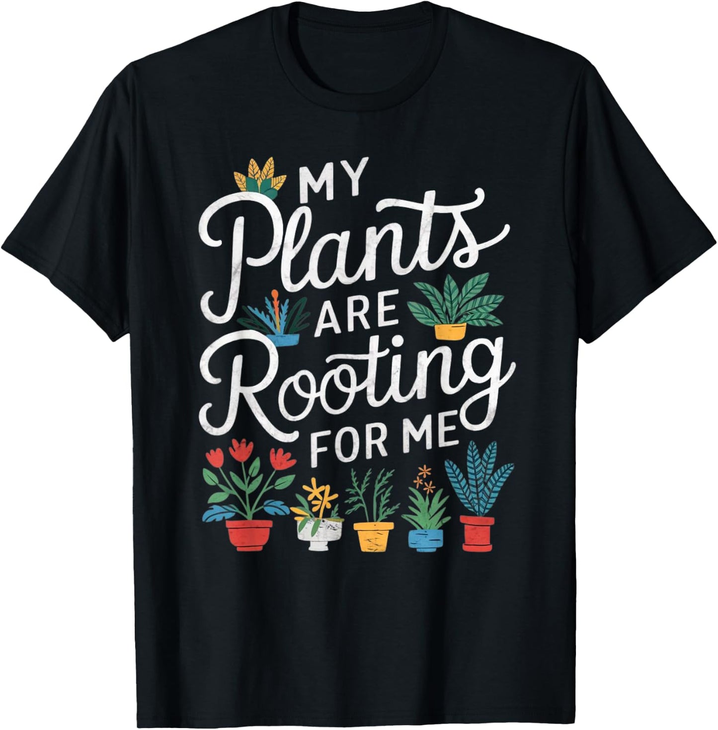 My Plants Are Rooting For Me T-Shirt - T-Shirt | Black