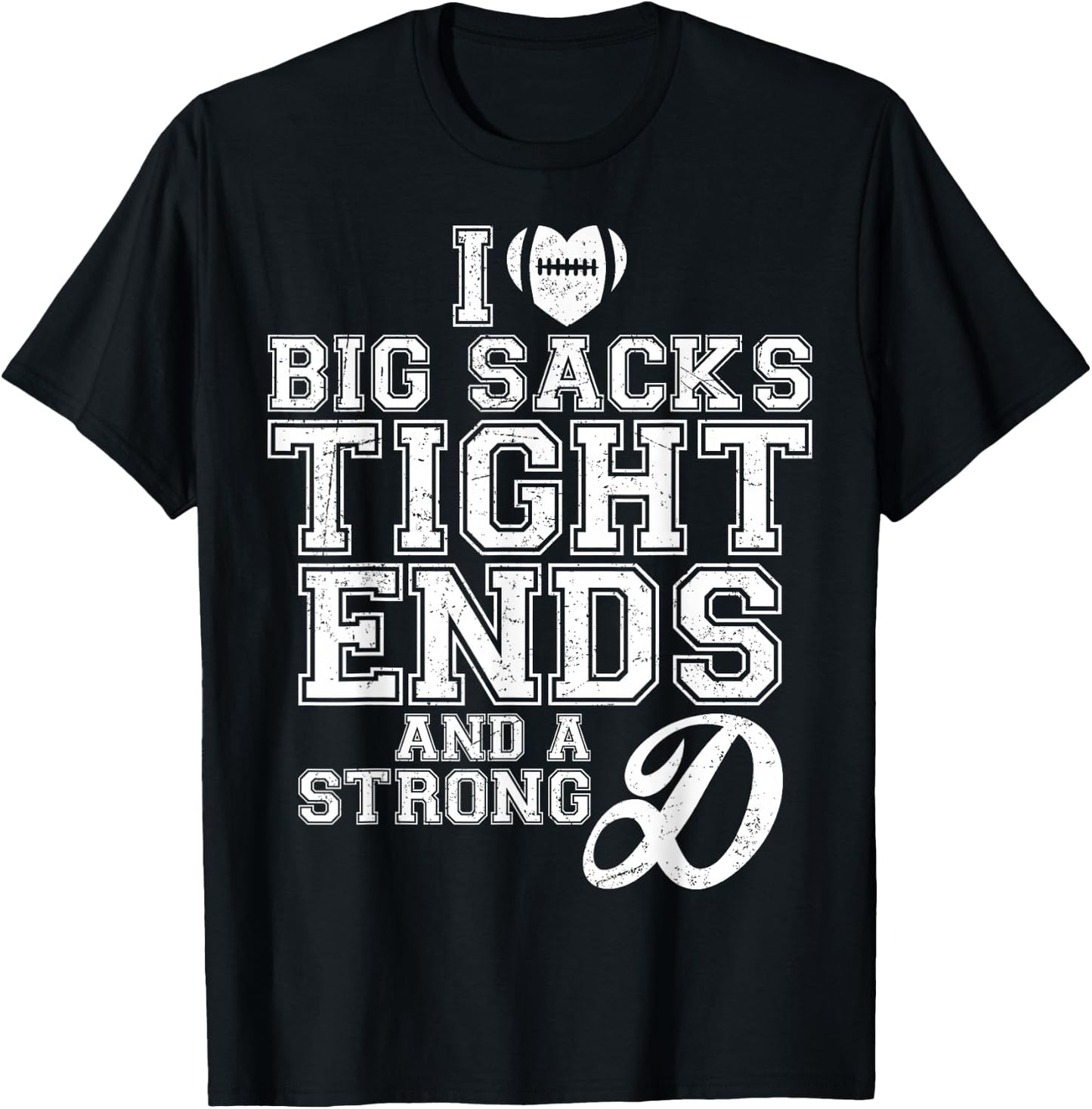 I Love Big Sacks Tight Ends And A Strong D Football Saying T-Shirt - T-Shirt | Black