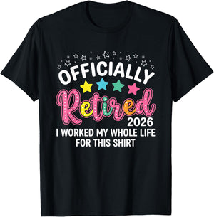 Officially Retired 2026 I Worked My Whole Life for This T-Shirt - T-Shirt | Black