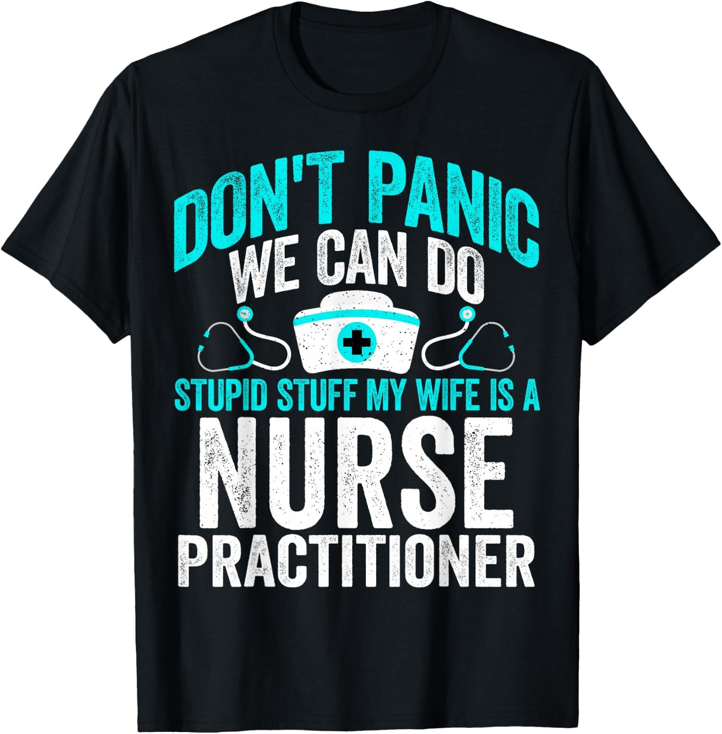 We Can Do Stupid Stuff My Wife Is a Nurse Practitioner NP T-Shirt - T-Shirt | Black